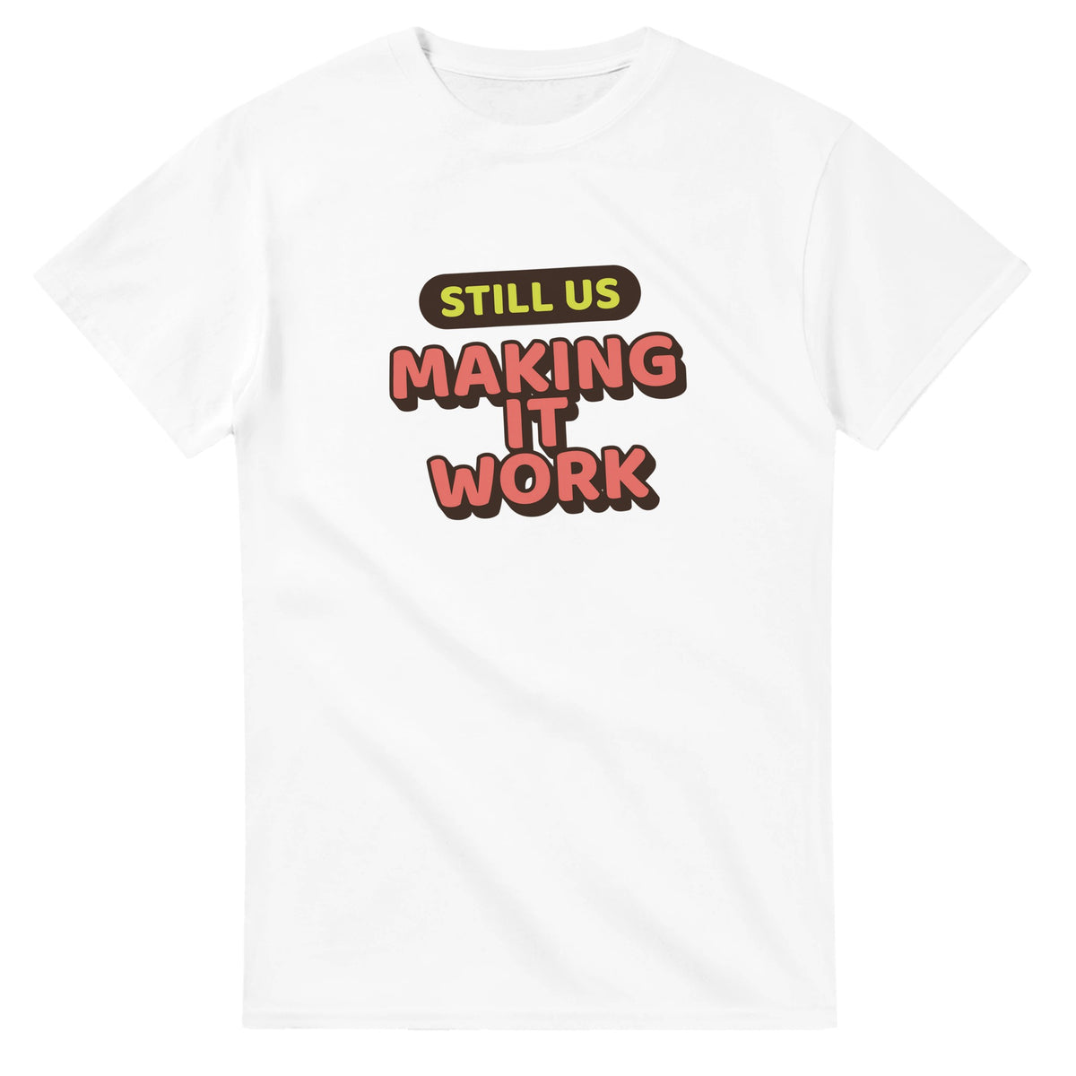 Still Us: Making It Work — white unisex t-shirt