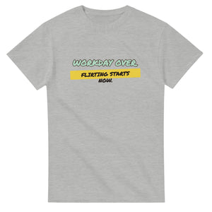 Workday Over. Flirting Starts Now — ash unisex t-shirt