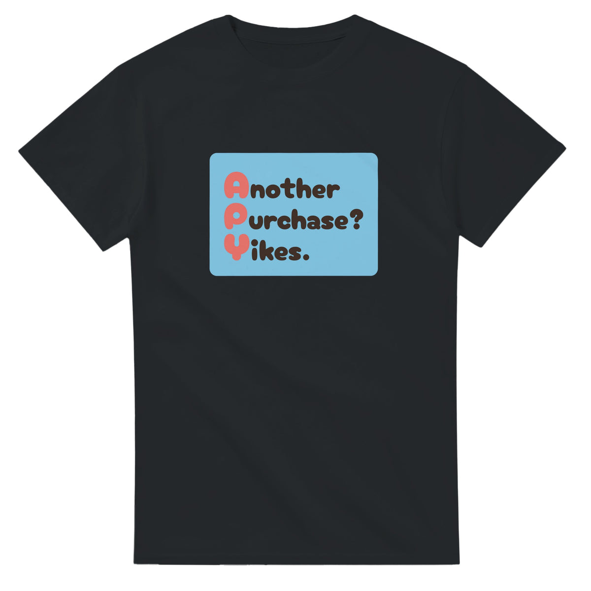 Another Purchase? Yikes. — black unisex t-shirt
