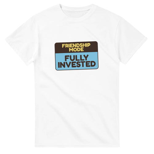 Friendship Mode: Fully Invested — white unisex t-shirt