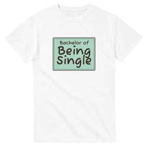 Bachelor of Being Single — white unisex t-shirt
