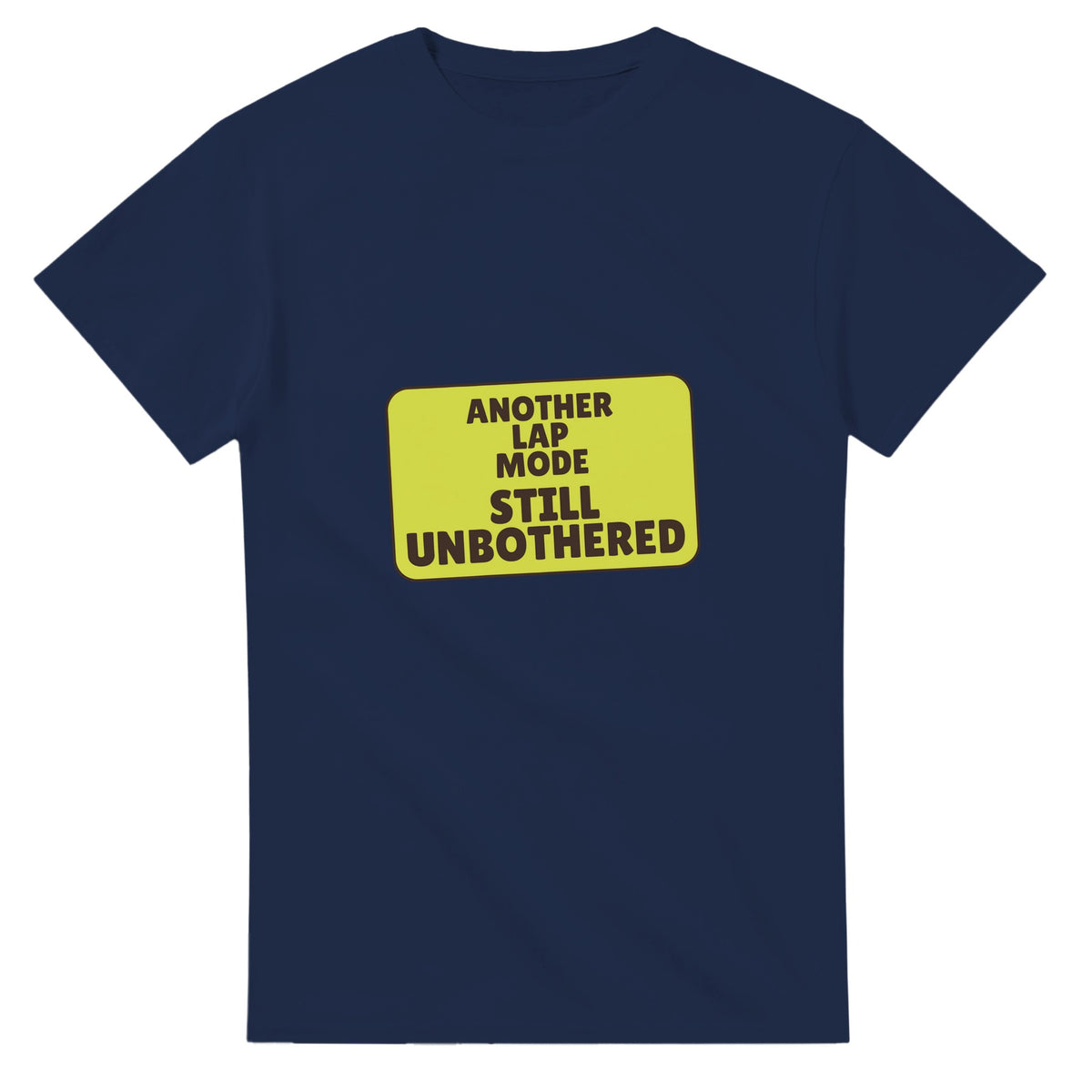 Another Lap Mode: Still Unbothered — navy unisex t-shirt