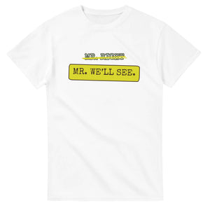 Mr. Right → Mr. We’ll See — white unisex t-shirt