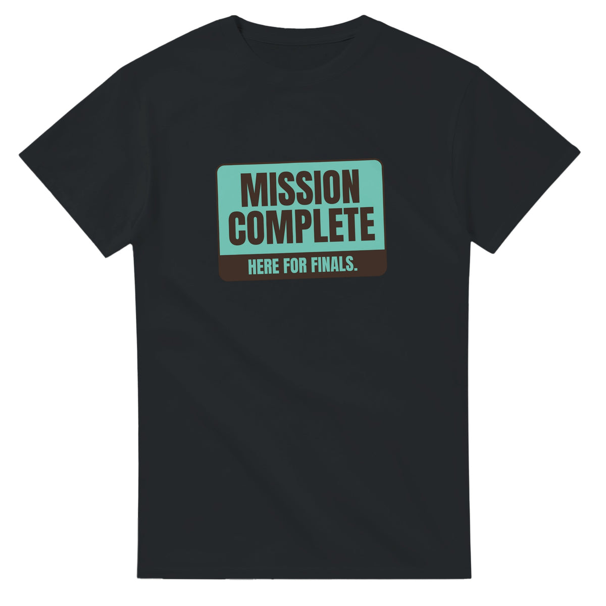Mission Complete. Here For Finals — black unisex t-shirt