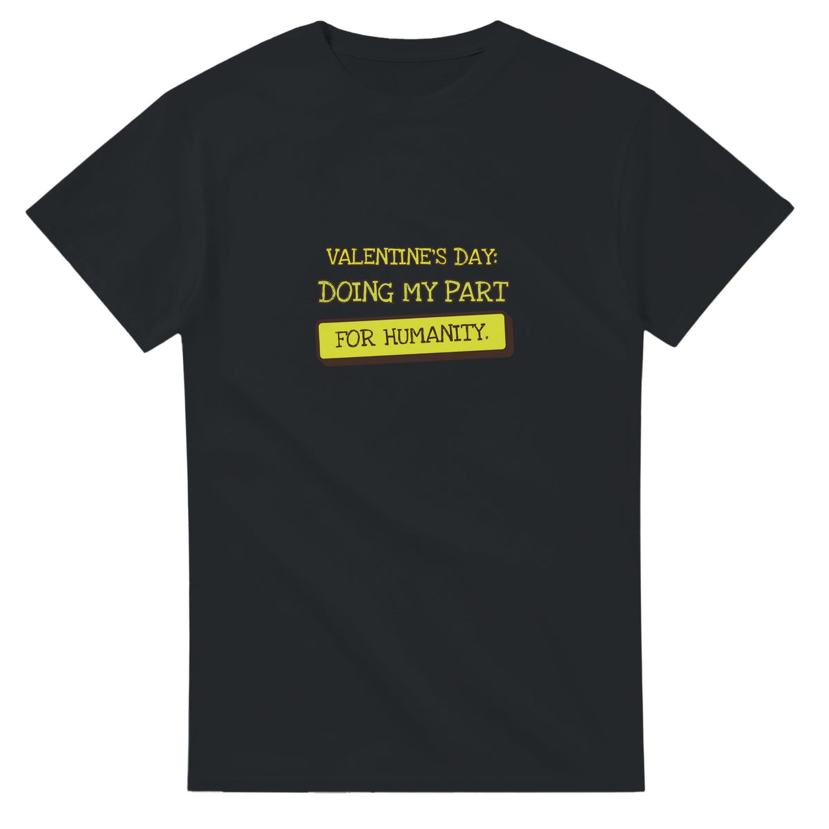 Valentine's Day: Doing My Part For Humanity — black unisex t-shirt