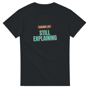 Teacher Life: Still Explaining — black unisex t-shirt