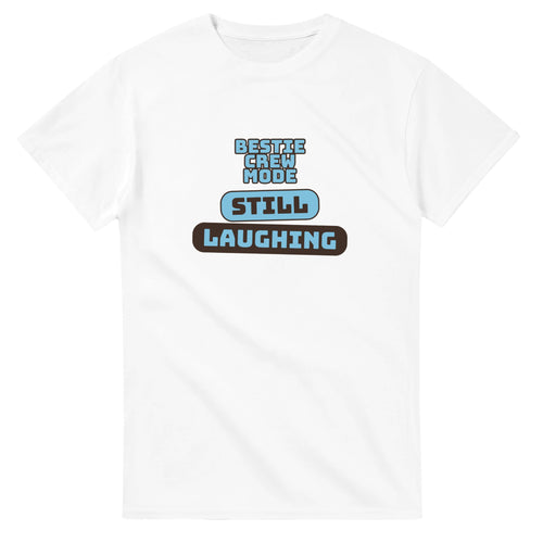 Bestie Crew Mode: Still Laughing — white unisex t-shirt