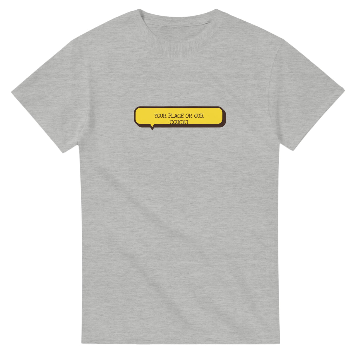 Your Place Or Our Couch? — ash unisex t-shirt