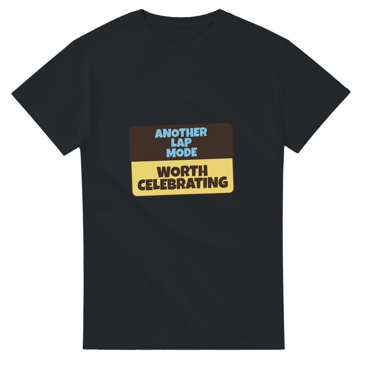Another Lap Mode: Worth Celebrating — black unisex t-shirt