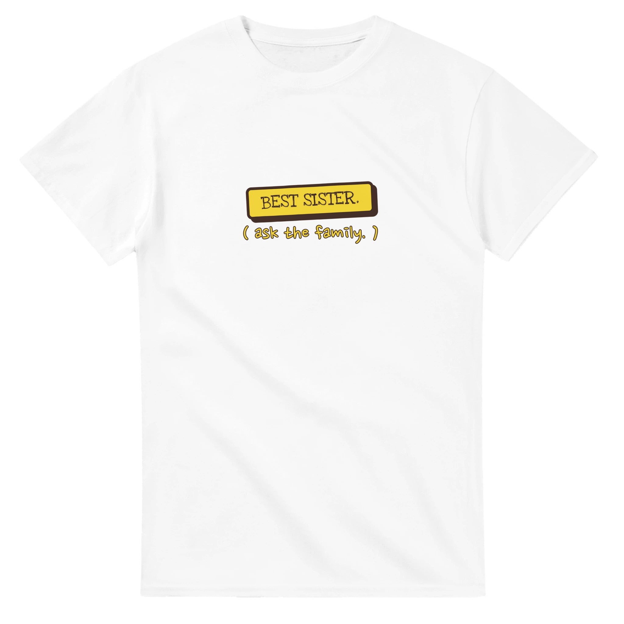 Best Sister. Ask The Family — white unisex t-shirt