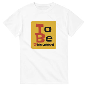 To Be Discussed — white unisex t-shirt