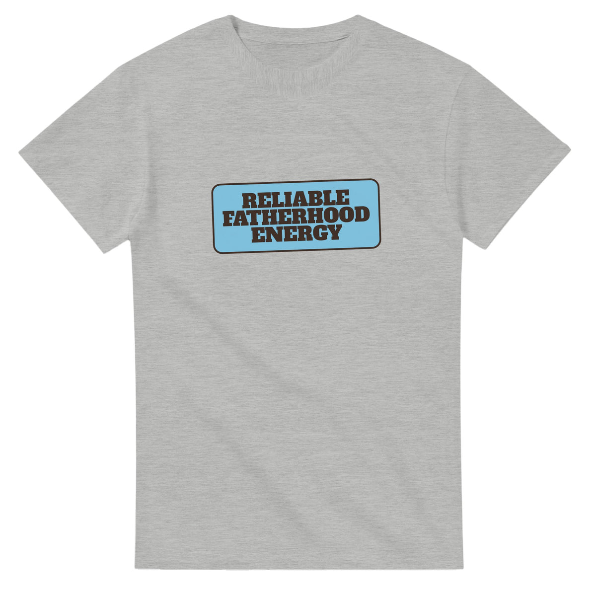 Reliable Fatherhood Energy — ash unisex t-shirt