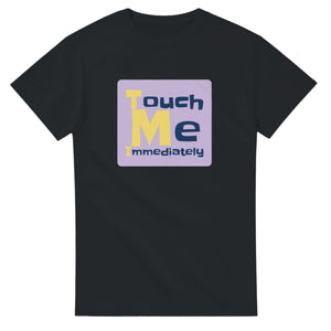 Touch Me Immediately — black unisex t-shirt
