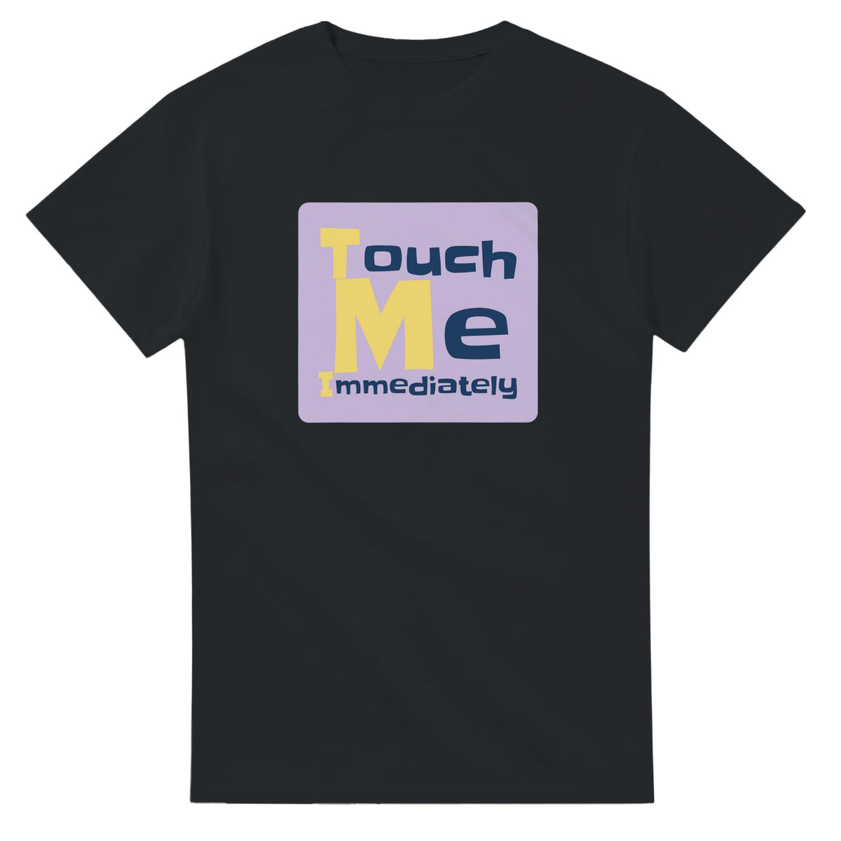 Touch Me Immediately — black unisex t-shirt