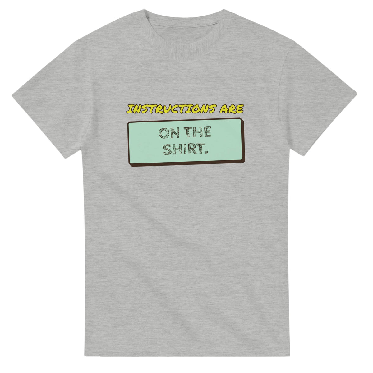 Instructions Are On The Shirt — ash unisex t-shirt