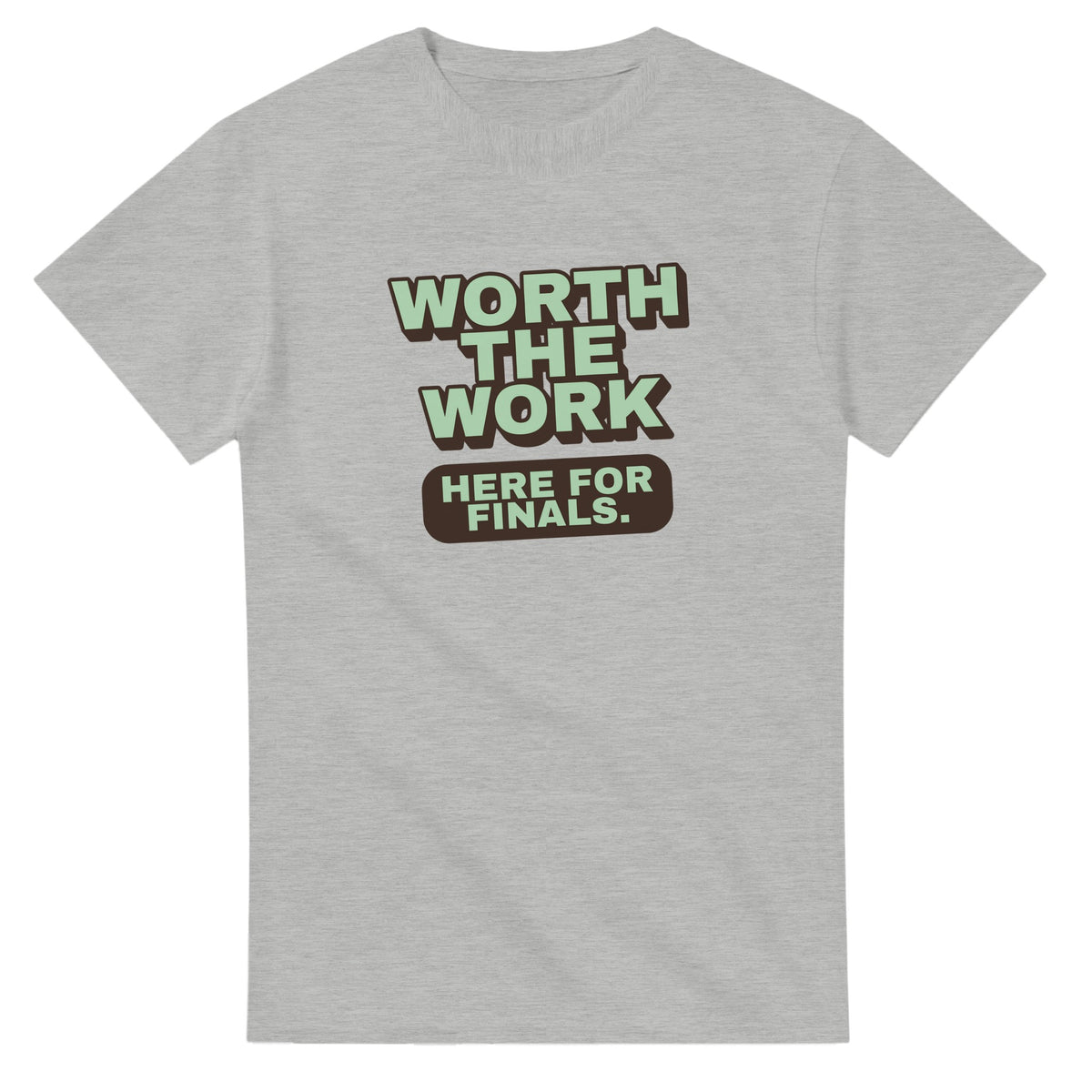 Worth The Work. Here For Finals — ash unisex t-shirt