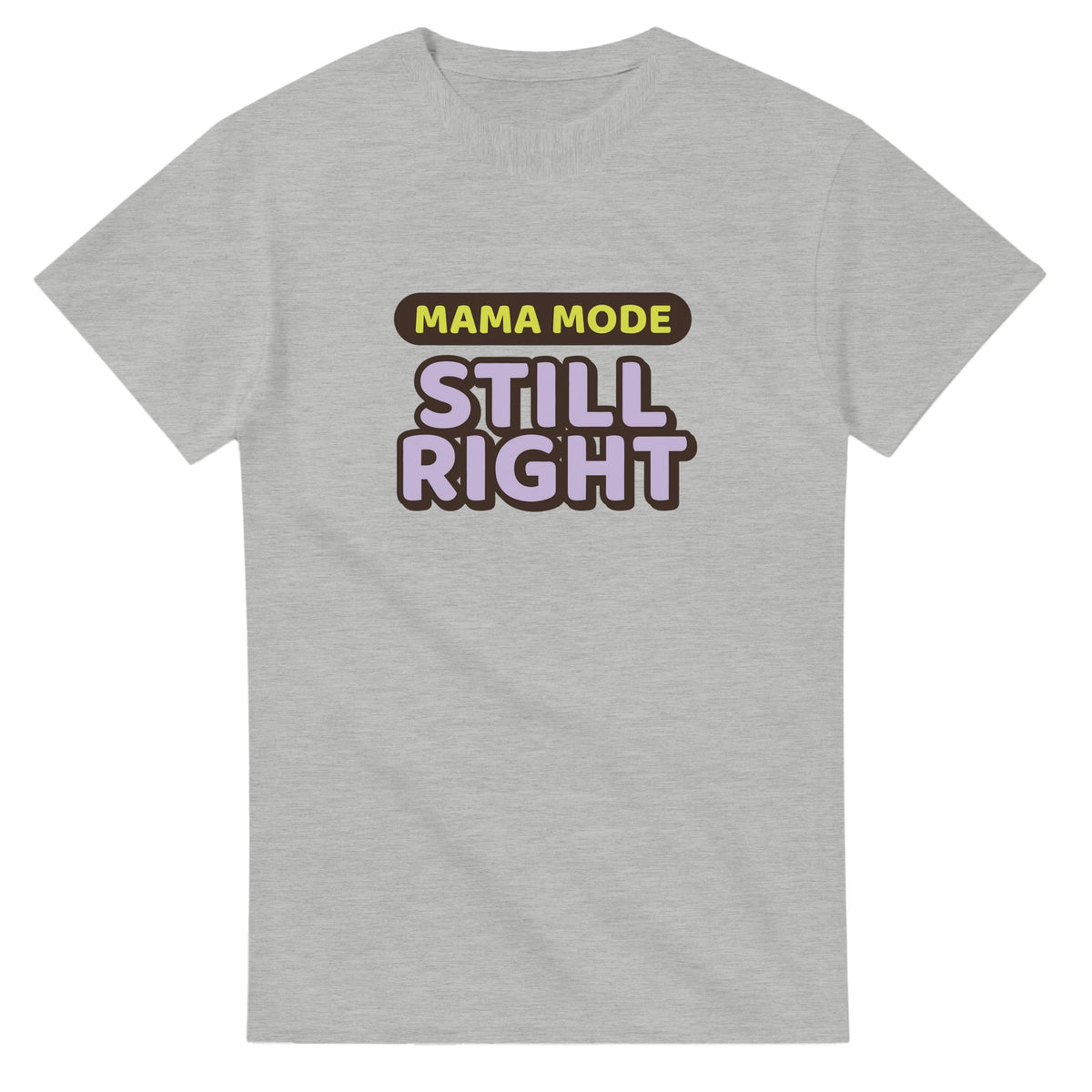 Mama Mode: Still Right — ash unisex t-shirt