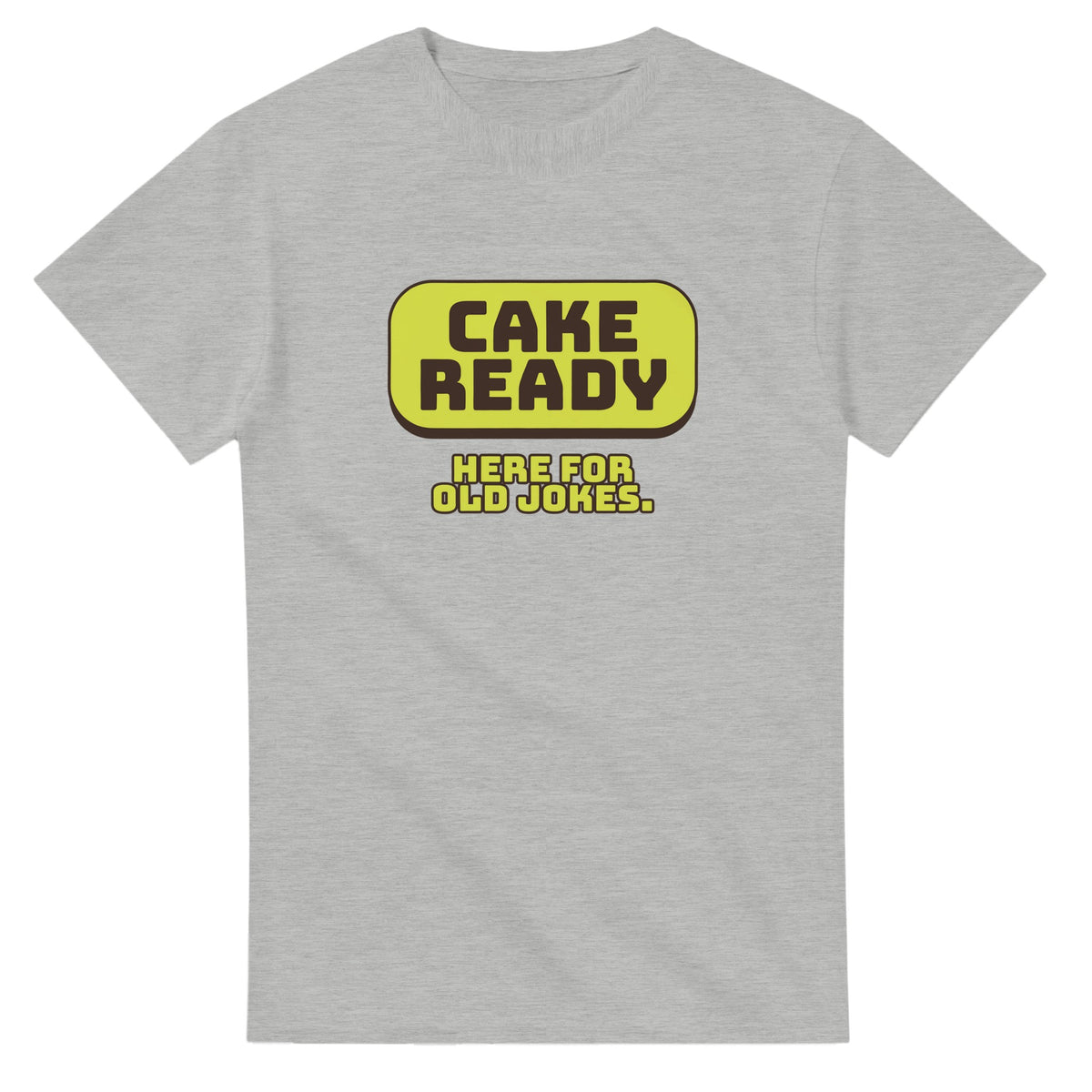 Cake Ready. Here For Old Jokes — ash unisex t-shirt