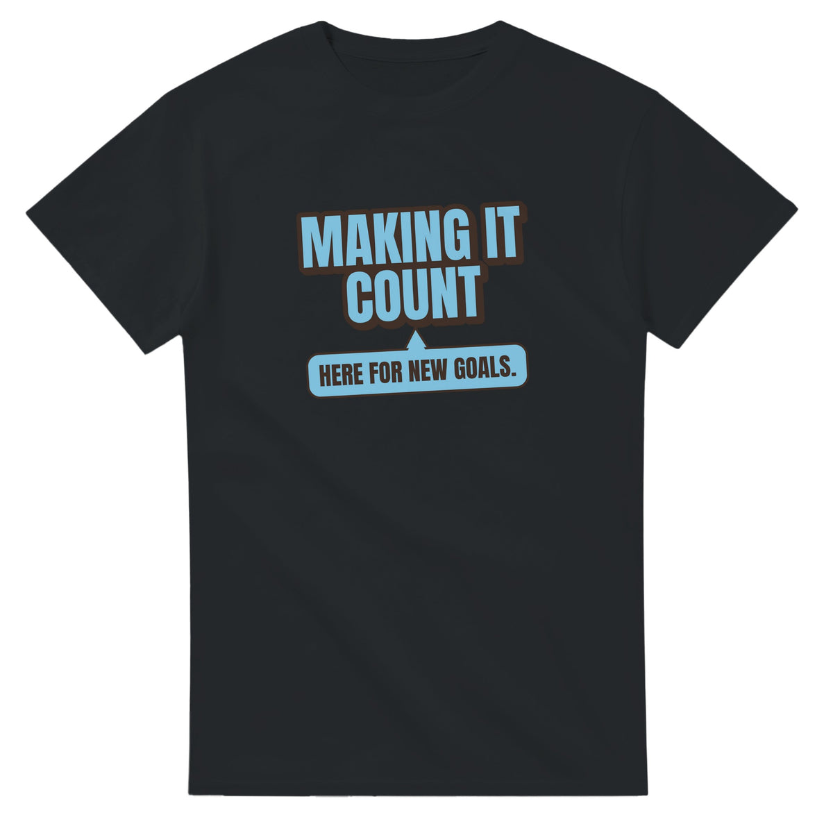 Making It Count. Here For New Goals — black unisex t-shirt