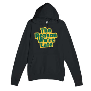 The Reason We're Late — cute black unisex hoodie
