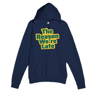 The Reason We're Late — cute navy unisex hoodie