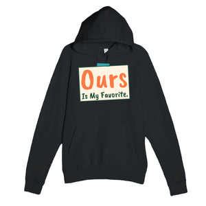 Ours Is My Favorite — heartfelt black unisex hoodie