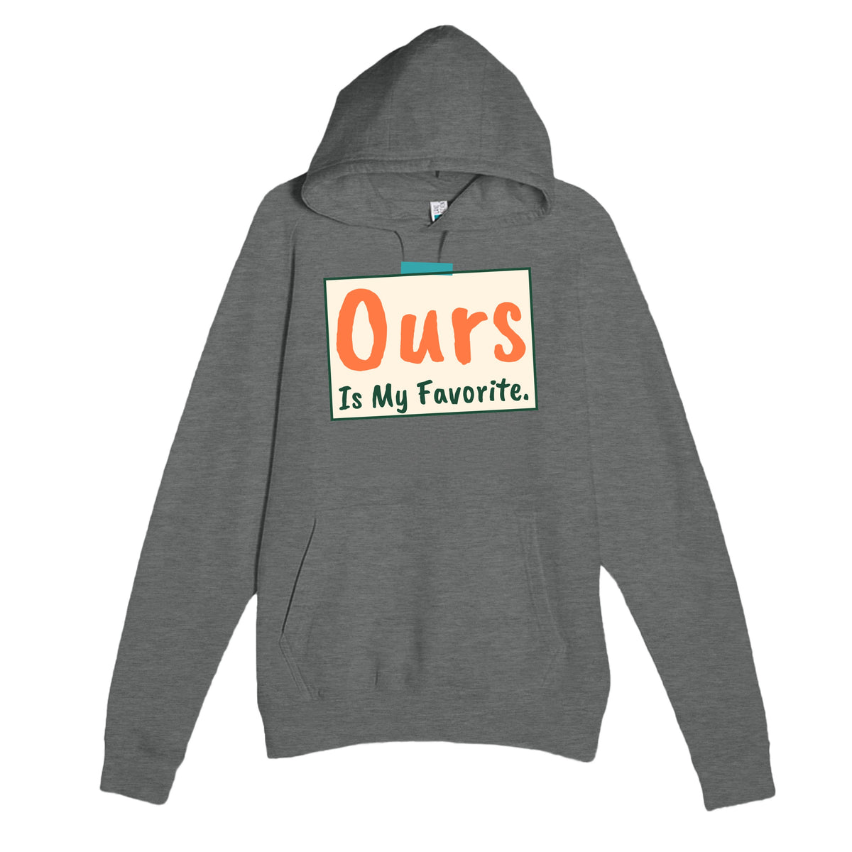 Ours Is My Favorite — heartfelt graphite heather unisex hoodie
