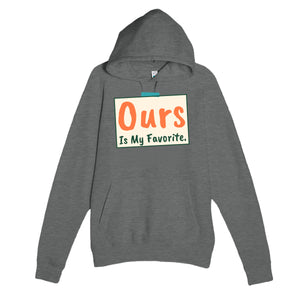Ours Is My Favorite — heartfelt graphite heather unisex hoodie