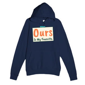 Ours Is My Favorite — heartfelt navy unisex hoodie