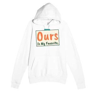 Ours Is My Favorite — heartfelt white unisex hoodie