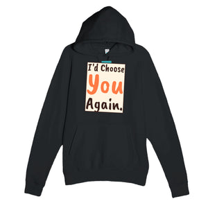 I'd Choose You Again — heartfelt black unisex hoodie