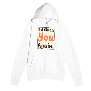 I'd Choose You Again — heartfelt white unisex hoodie