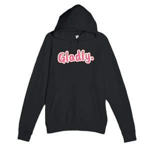 Gladly. — funny black unisex hoodie