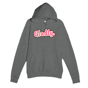 Gladly. — funny graphite heather unisex hoodie