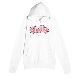 Gladly. — funny white unisex hoodie