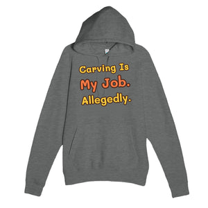 Carving Is My Job. Allegedly — funny graphite heather unisex hoodie