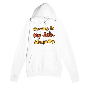 Carving Is My Job. Allegedly — funny white unisex hoodie