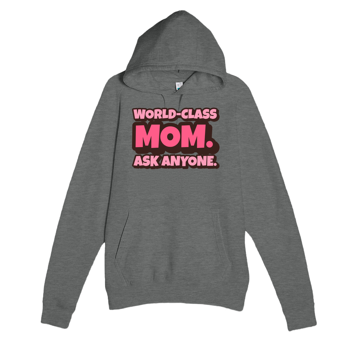 World-Class Mom. Ask Anyone — cute graphite heather unisex hoodie