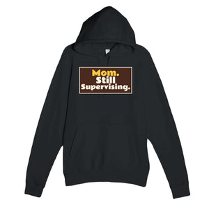 Mom. Still Supervising — funny black unisex hoodie