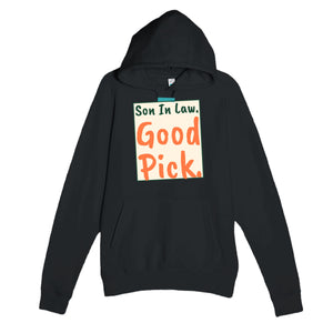 Son In Law. Good Pick — funny black unisex hoodie