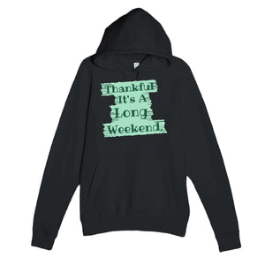 Thankful It's A Long Weekend — funny black unisex hoodie