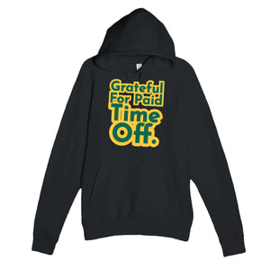 Grateful For Paid Time Off — funny black unisex hoodie