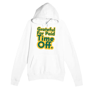 Grateful For Paid Time Off — funny white unisex hoodie