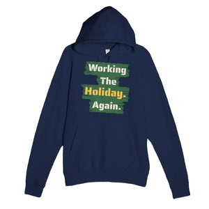Working The Holiday. Again — funny navy unisex hoodie