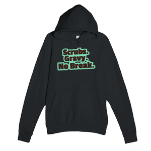 Scrubs. Gravy. No Break — funny black unisex hoodie