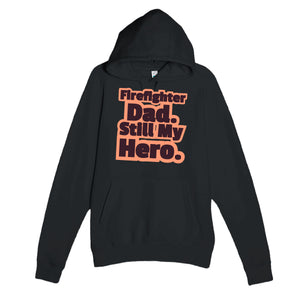 Firefighter Dad. Still My Hero — heartfelt black unisex hoodie