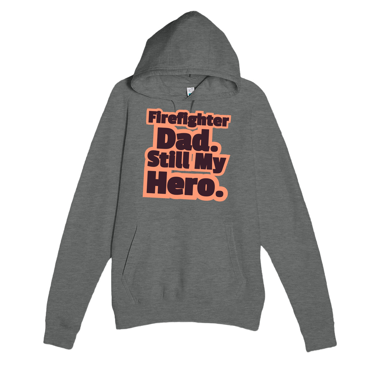 Firefighter Dad. Still My Hero — heartfelt graphite heather unisex hoodie