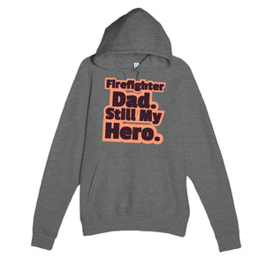 Firefighter Dad. Still My Hero — heartfelt graphite heather unisex hoodie
