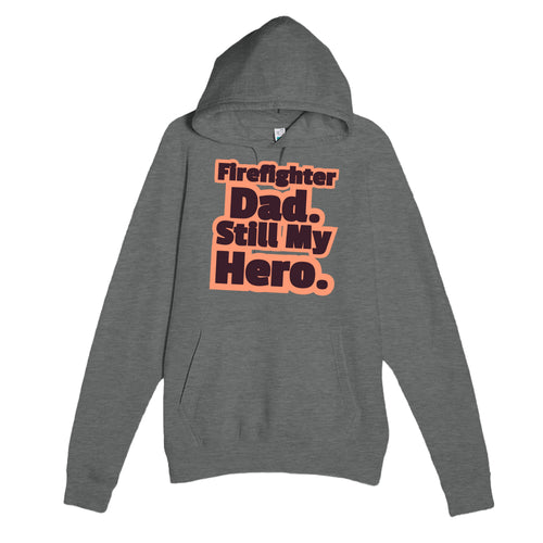 Firefighter Dad. Still My Hero — heartfelt graphite heather unisex hoodie