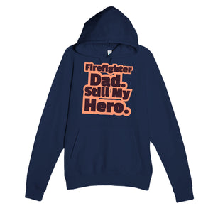 Firefighter Dad. Still My Hero — heartfelt navy unisex hoodie